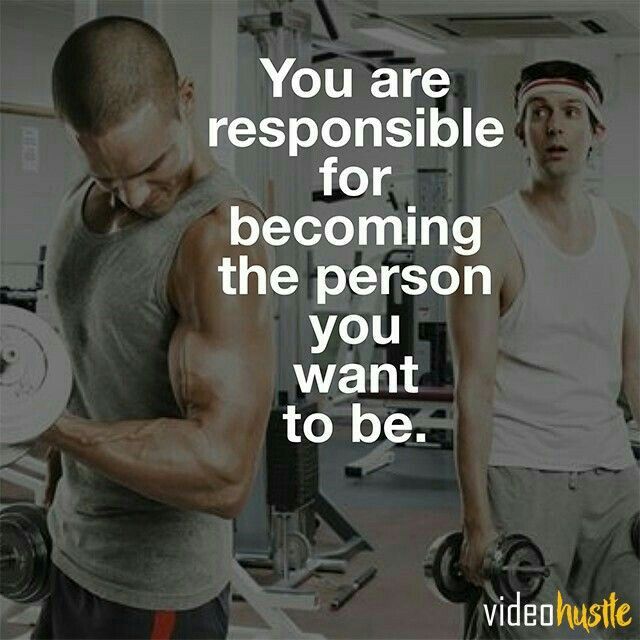 You Are Responsible for Becoming the Person You Want to be.
