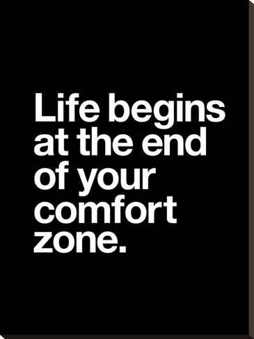 Life Begins at the end of Your Comfort Zone