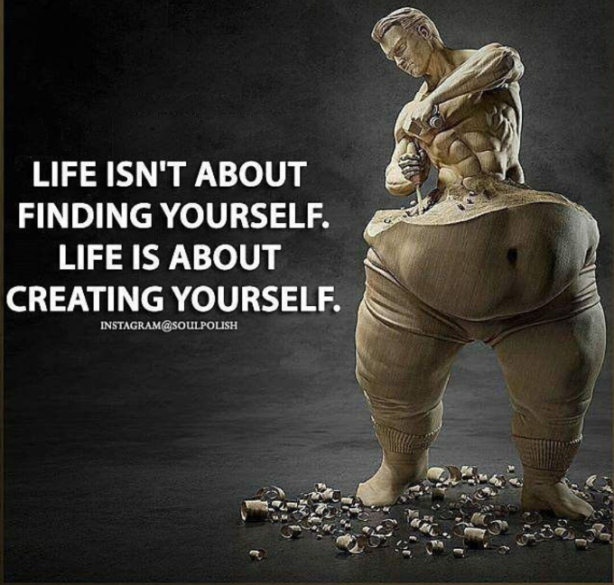 Life is About Creating Yourself